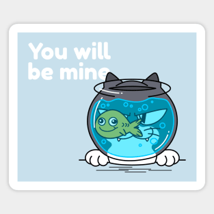 You Will Be Mine - Cat - Fish Magnet